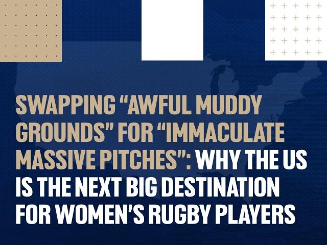 Swapping “Awful Muddy Grounds” for “Immaculate Massive Pitches”: Why the U.S. is the Next Big Destination for Women’s Rugby Players